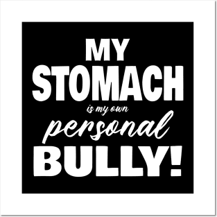 My Stomach is my personal bully Posters and Art